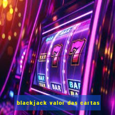 blackjack valor das cartas