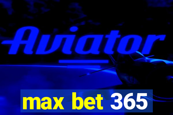 max bet 365