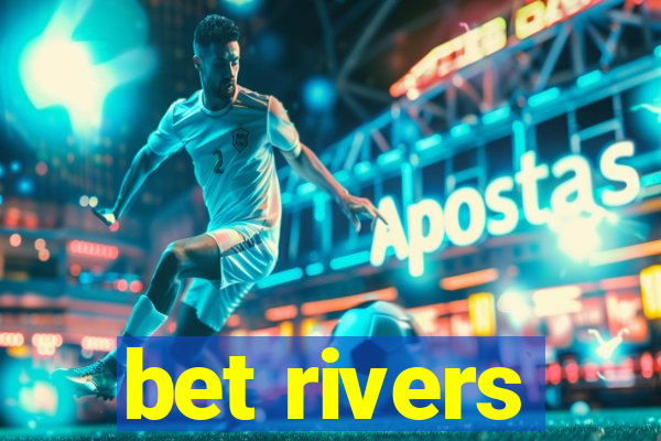 bet rivers