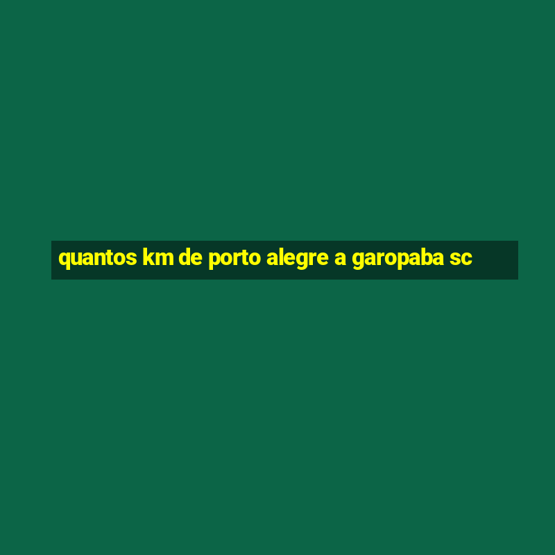 quantos km de porto alegre a garopaba sc