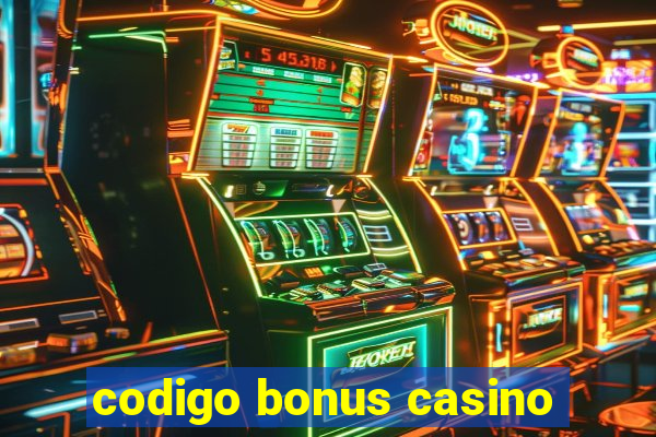 codigo bonus casino