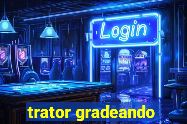 trator gradeando