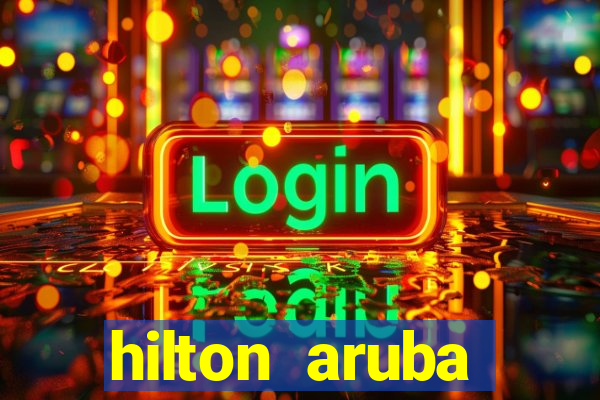 hilton aruba caribbean resort casino