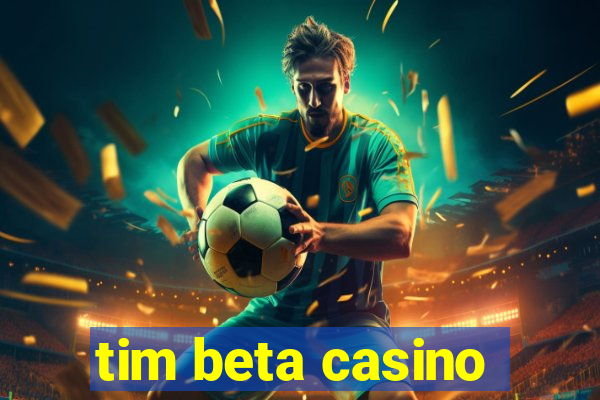 tim beta casino