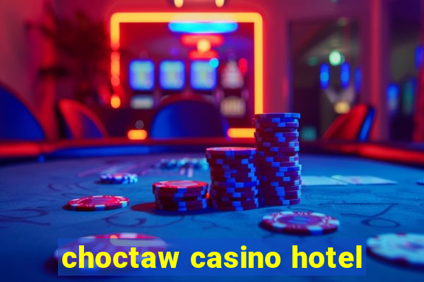 choctaw casino hotel