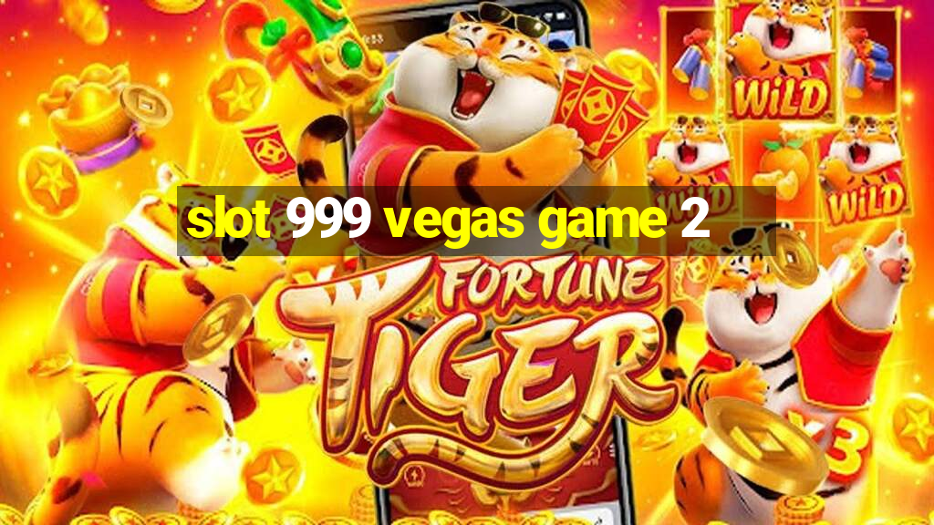 slot 999 vegas game 2