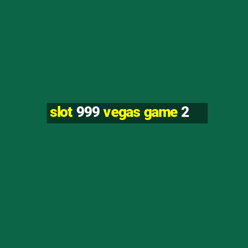 slot 999 vegas game 2