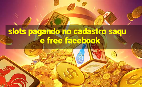 slots pagando no cadastro saque free facebook