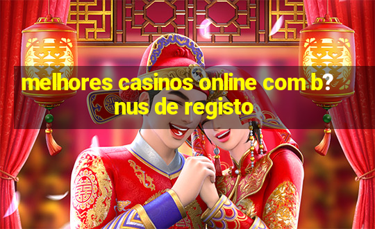 melhores casinos online com b?nus de registo