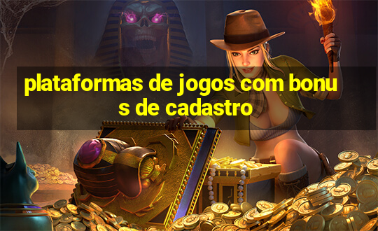 plataformas de jogos com bonus de cadastro