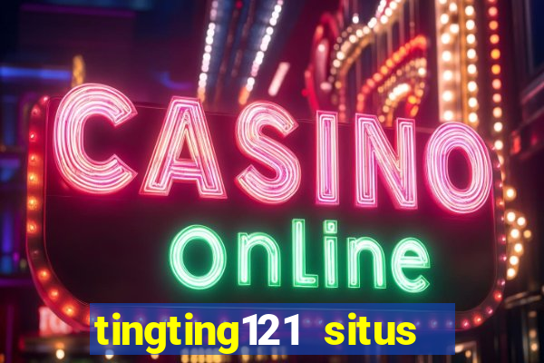 tingting121 situs slot gacor