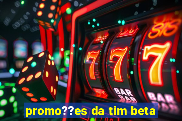 promo??es da tim beta