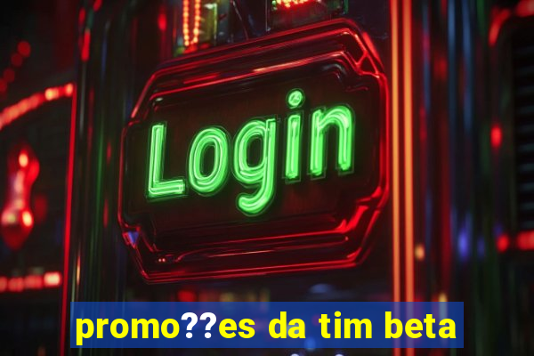 promo??es da tim beta