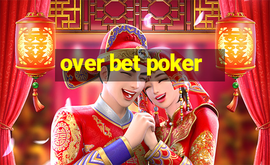 over bet poker