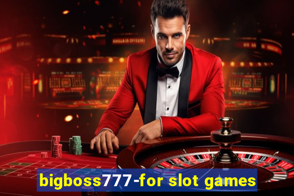 bigboss777-for slot games