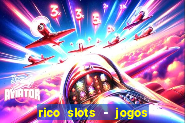 rico slots - jogos de jackpot