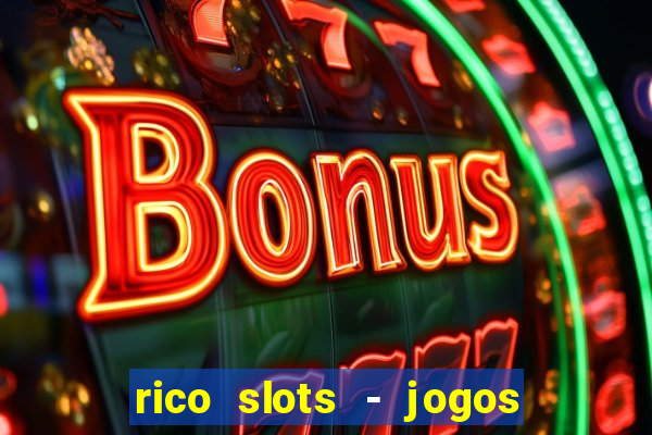 rico slots - jogos de jackpot