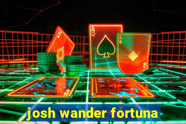 josh wander fortuna