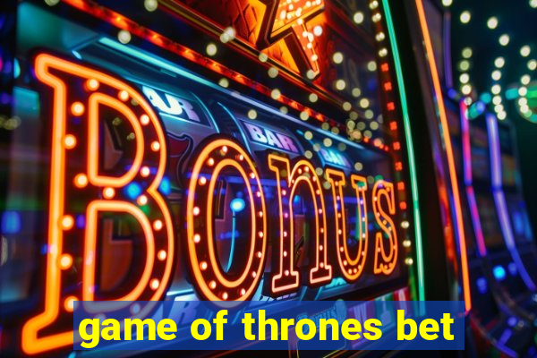 game of thrones bet