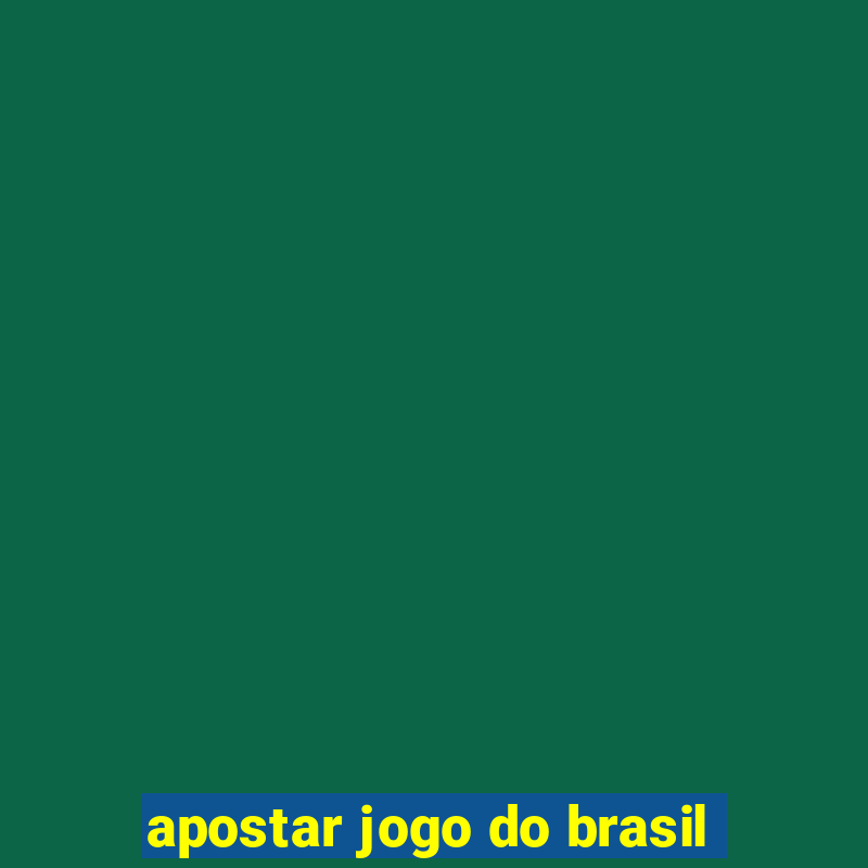 apostar jogo do brasil