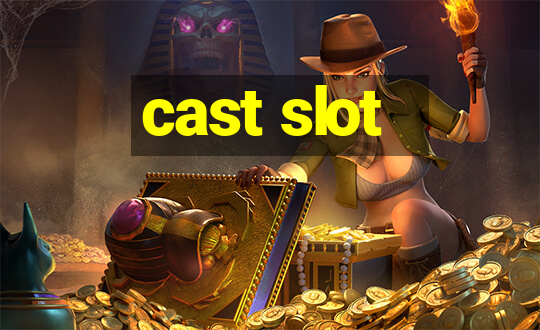 cast slot