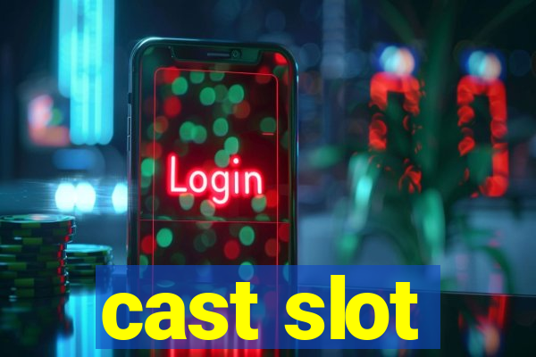 cast slot