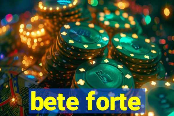 bete forte