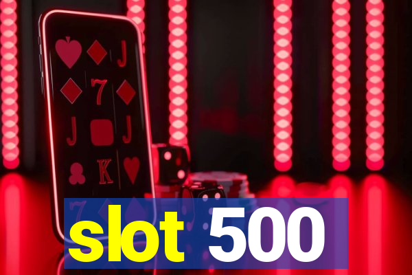 slot 500