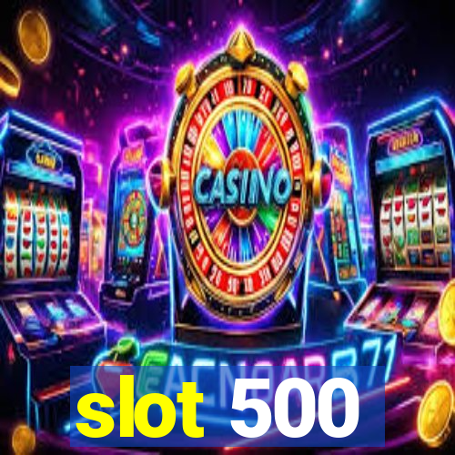 slot 500