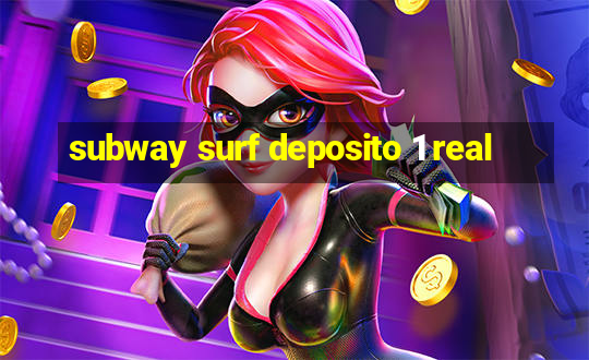 subway surf deposito 1 real