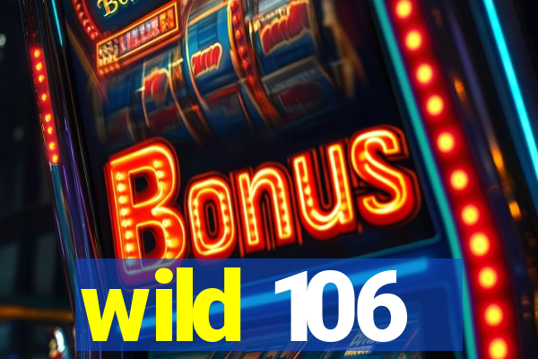 wild 106