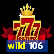 wild 106