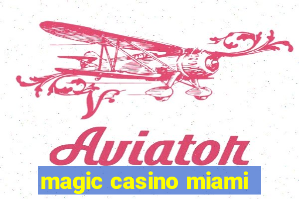 magic casino miami