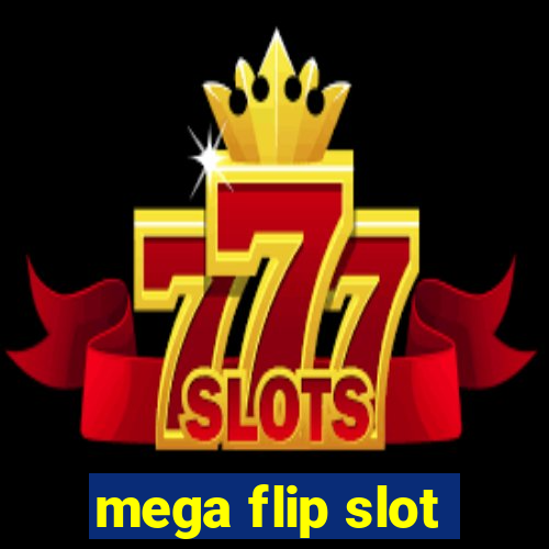 mega flip slot