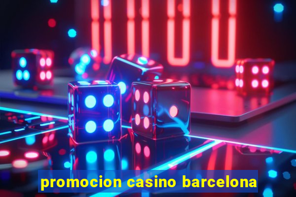 promocion casino barcelona