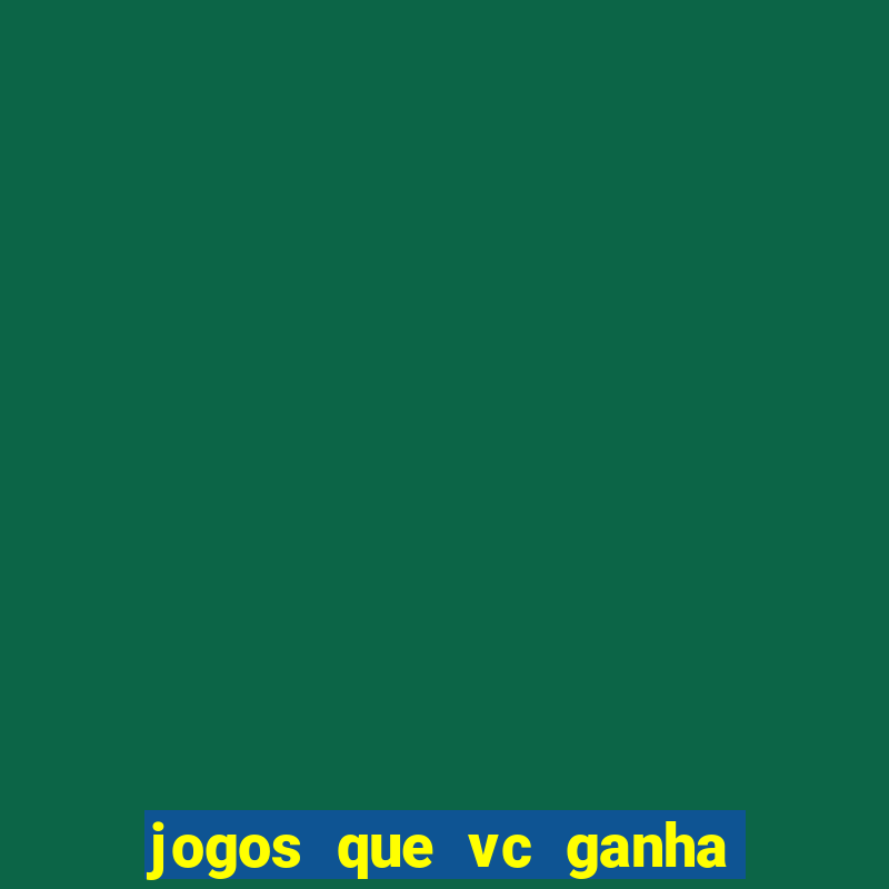 jogos que vc ganha dinheiro de verdade