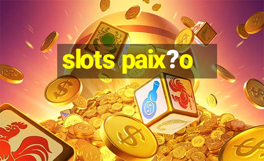 slots paix?o