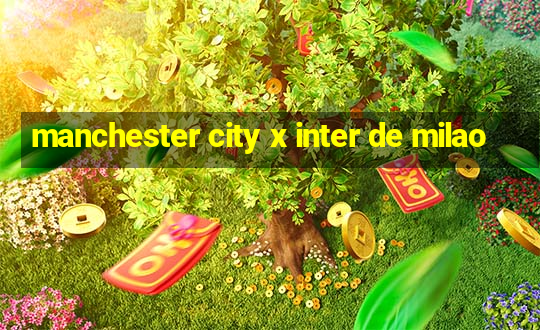 manchester city x inter de milao