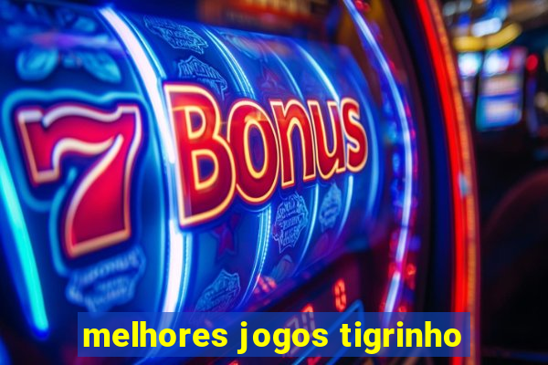 melhores jogos tigrinho