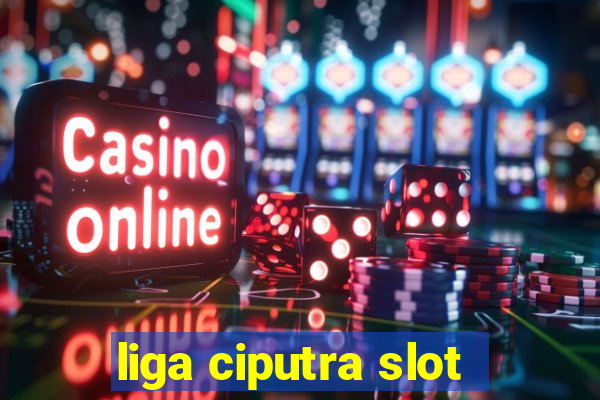 liga ciputra slot