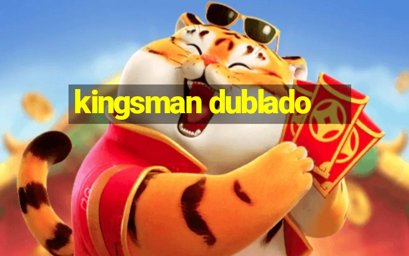 kingsman dublado