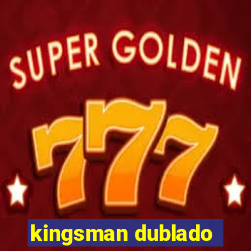 kingsman dublado