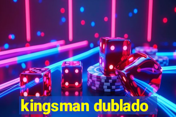 kingsman dublado