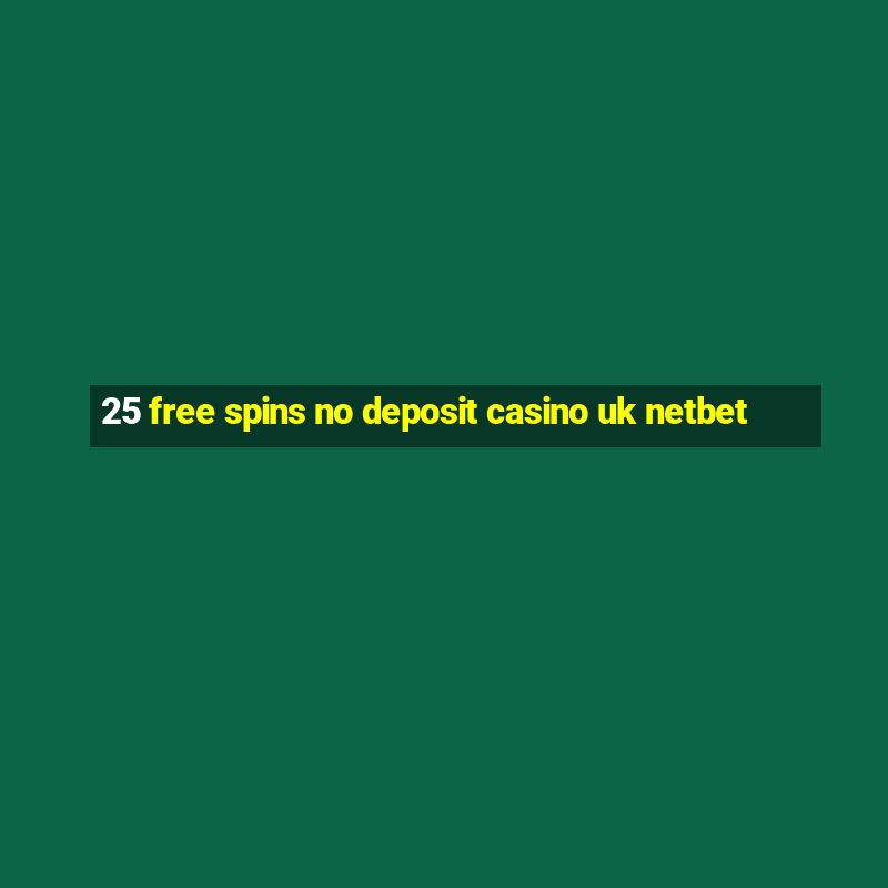 25 free spins no deposit casino uk netbet