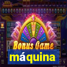 máquina