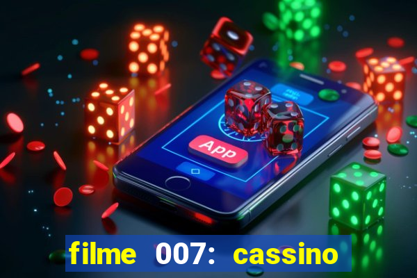 filme 007: cassino royale completo dublado