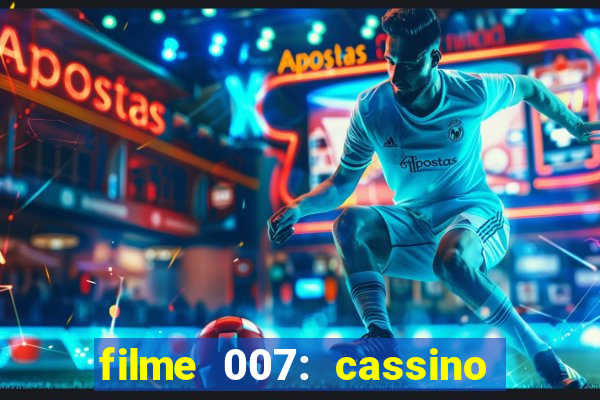 filme 007: cassino royale completo dublado