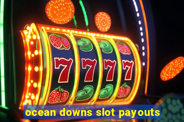 ocean downs slot payouts