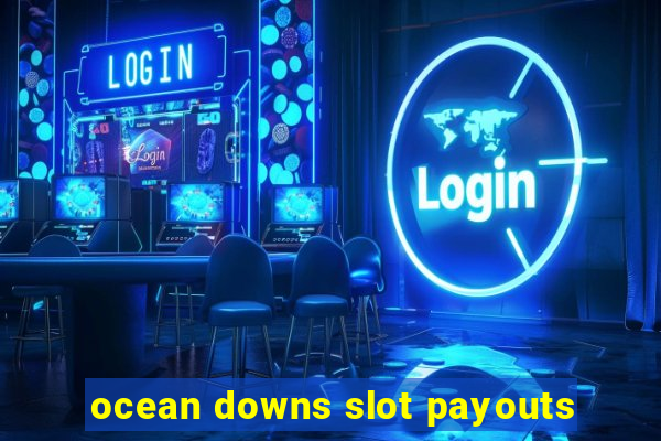 ocean downs slot payouts