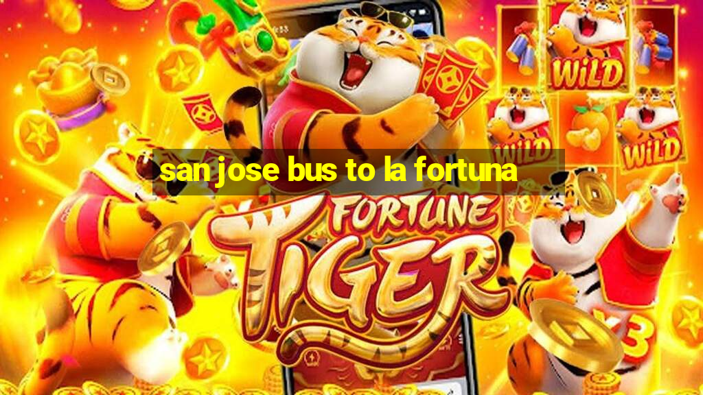 san jose bus to la fortuna